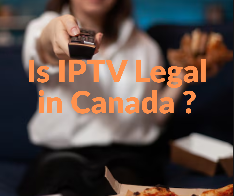 Is IPTV Legal in Canada